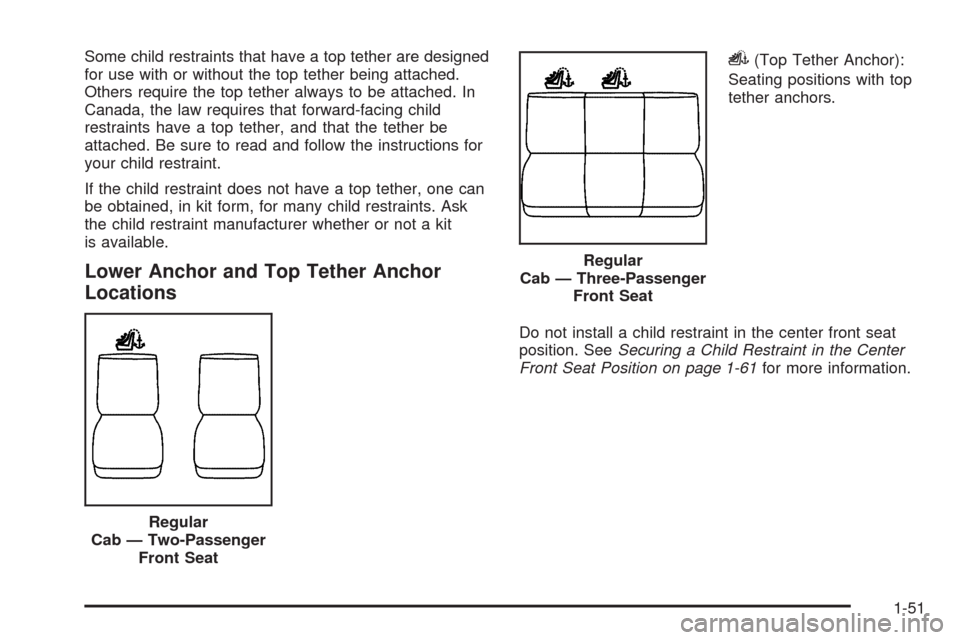 CHEVROLET SILVERADO 2009 2.G Workshop Manual Some child restraints that have a top tether are designed
for use with or without the top tether being attached.
Others require the top tether always to be attached. In
Canada, the law requires that f