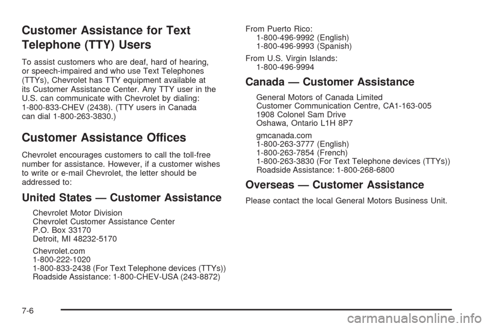 CHEVROLET SILVERADO 2009 2.G Owners Manual Customer Assistance for Text
Telephone (TTY) Users
To assist customers who are deaf, hard of hearing,
or speech-impaired and who use Text Telephones
(TTYs), Chevrolet has TTY equipment available at
it