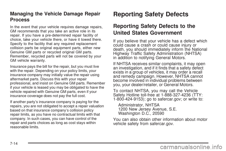CHEVROLET SILVERADO 2009 2.G Owners Manual Managing the Vehicle Damage Repair
Process
In the event that your vehicle requires damage repairs,
GM recommends that you take an active role in its
repair. If you have a pre-determined repair facilit