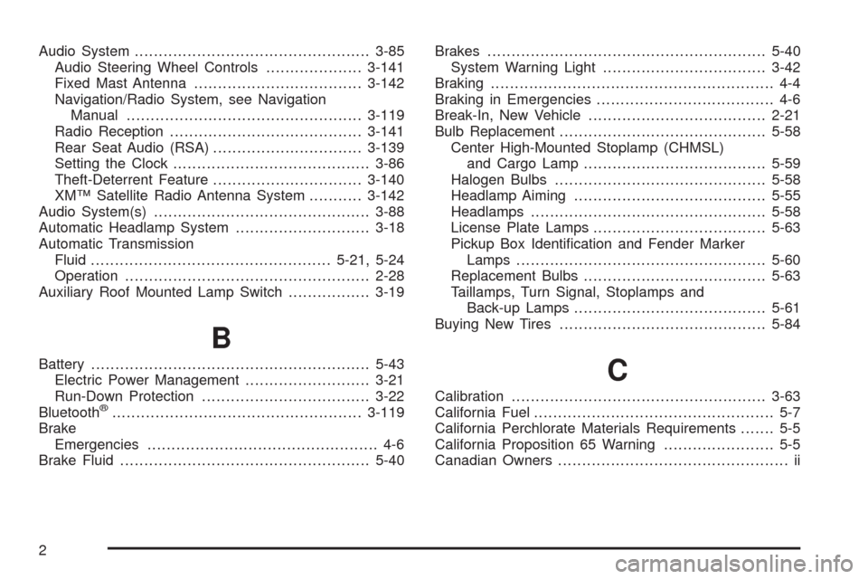 CHEVROLET SILVERADO 2009 2.G Owners Manual Audio System.................................................3-85
Audio Steering Wheel Controls....................3-141
Fixed Mast Antenna...................................3-142
Navigation/Radio Sys
