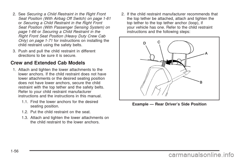 CHEVROLET SILVERADO 2009 2.G Repair Manual 2. SeeSecuring a Child Restraint in the Right Front
Seat Position (With Airbag Off Switch) on page 1-61
orSecuring a Child Restraint in the Right Front
Seat Position (With Passenger Sensing System) on CHEVROLET SILVERADO 2009 2.G Repair Manual 2. SeeSecuring a Child Restraint in the Right Front
Seat Position (With Airbag Off Switch) on page 1-61
orSecuring a Child Restraint in the Right Front
Seat Position (With Passenger Sensing System) on