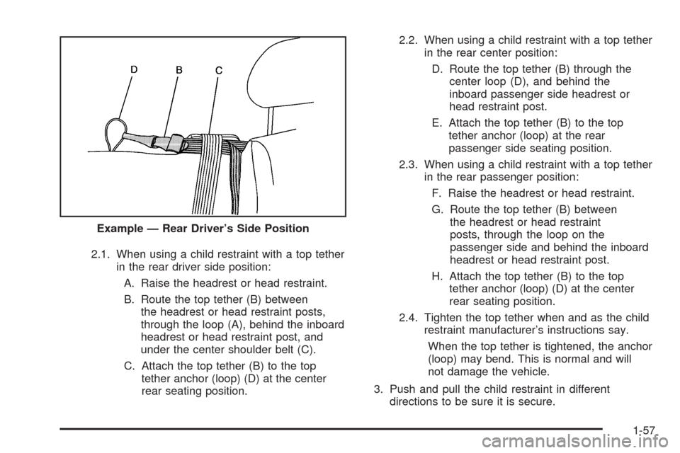 CHEVROLET SILVERADO 2009 2.G Repair Manual 2.1. When using a child restraint with a top tether
in the rear driver side position:
A. Raise the headrest or head restraint.
B. Route the top tether (B) between
the headrest or head restraint posts, CHEVROLET SILVERADO 2009 2.G Repair Manual 2.1. When using a child restraint with a top tether
in the rear driver side position:
A. Raise the headrest or head restraint.
B. Route the top tether (B) between
the headrest or head restraint posts,