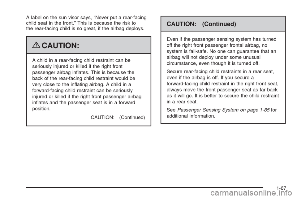 CHEVROLET SILVERADO 2009 2.G Manual PDF A label on the sun visor says, “Never put a rear-facing
child seat in the front.” This is because the risk to
the rear-facing child is so great, if the airbag deploys.
{CAUTION:
A child in a rear- CHEVROLET SILVERADO 2009 2.G Manual PDF A label on the sun visor says, “Never put a rear-facing
child seat in the front.” This is because the risk to
the rear-facing child is so great, if the airbag deploys.
{CAUTION:
A child in a rear-