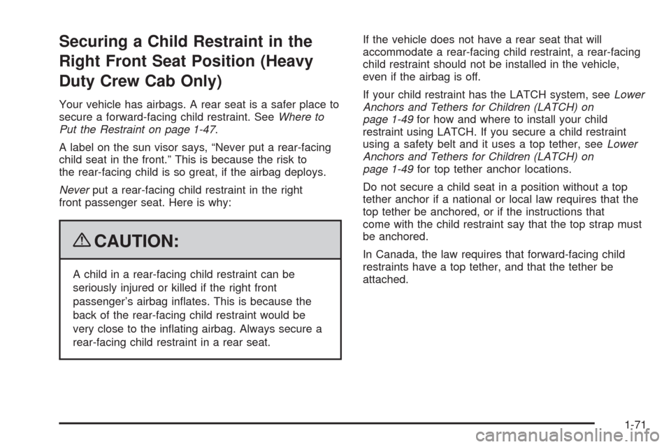 CHEVROLET SILVERADO 2009 2.G Manual PDF Securing a Child Restraint in the
Right Front Seat Position (Heavy
Duty Crew Cab Only)
Your vehicle has airbags. A rear seat is a safer place to
secure a forward-facing child restraint. SeeWhere to
Pu CHEVROLET SILVERADO 2009 2.G Manual PDF Securing a Child Restraint in the
Right Front Seat Position (Heavy
Duty Crew Cab Only)
Your vehicle has airbags. A rear seat is a safer place to
secure a forward-facing child restraint. SeeWhere to
Pu