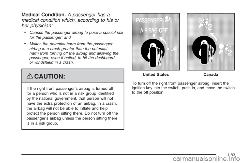 CHEVROLET SILVERADO 2009 2.G Manual Online Medical Condition.A passenger has a
medical condition which, according to his or
her physician:

Causes the passenger airbag to pose a special risk
for the passenger; and
Makes the potential harm from