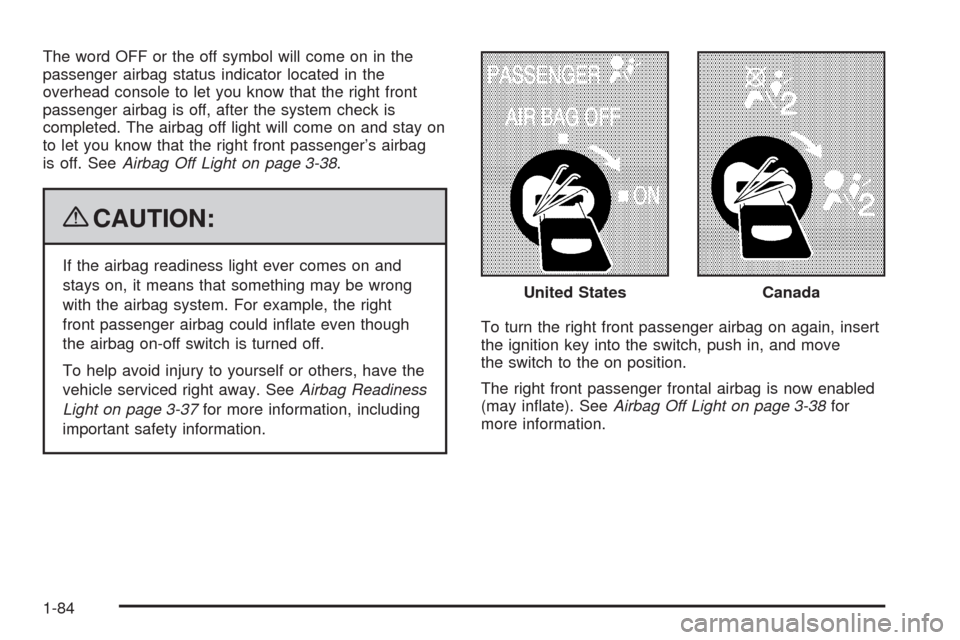 CHEVROLET SILVERADO 2009 2.G Owners Manual The word OFF or the off symbol will come on in the
passenger airbag status indicator located in the
overhead console to let you know that the right front
passenger airbag is off, after the system chec