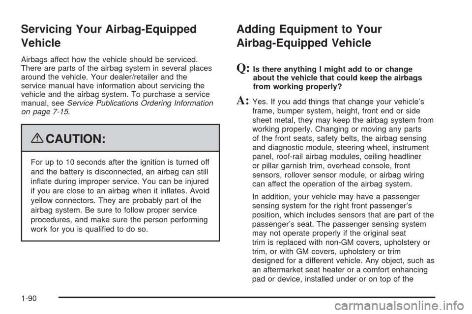 CHEVROLET SILVERADO 2009 2.G Owners Manual Servicing Your Airbag-Equipped
Vehicle
Airbags affect how the vehicle should be serviced.
There are parts of the airbag system in several places
around the vehicle. Your dealer/retailer and the
servic