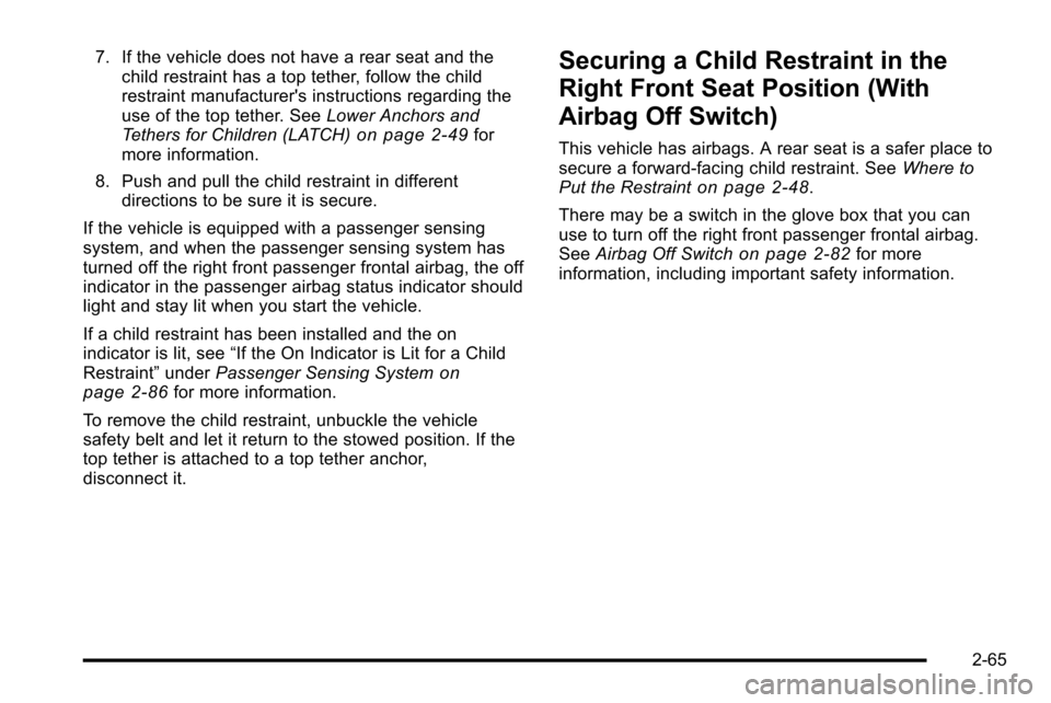 CHEVROLET SILVERADO 2010 2.G Owners Manual 7. If the vehicle does not have a rear seat and thechild restraint has a top tether, follow the child
restraint manufacturers instructions regarding the
use of the top tether. See Lower Anchors and
T CHEVROLET SILVERADO 2010 2.G Owners Manual 7. If the vehicle does not have a rear seat and thechild restraint has a top tether, follow the child
restraint manufacturers instructions regarding the
use of the top tether. See Lower Anchors and
T
