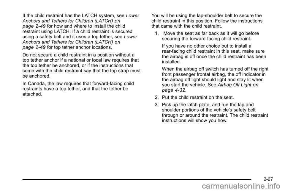CHEVROLET SILVERADO 2010 2.G Owners Manual If the child restraint has the LATCH system, seeLower
Anchors and Tethers for Children (LATCH)on
page 2‑49for how and where to install the child
restraint using LATCH. If a child restraint is secure CHEVROLET SILVERADO 2010 2.G Owners Manual If the child restraint has the LATCH system, seeLower
Anchors and Tethers for Children (LATCH)on
page 2‑49for how and where to install the child
restraint using LATCH. If a child restraint is secure