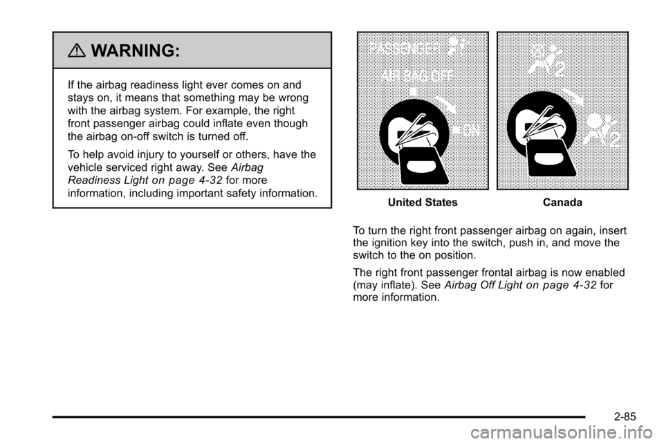 CHEVROLET SILVERADO 2010 2.G Owners Manual {WARNING:
If the airbag readiness light ever comes on and
stays on, it means that something may be wrong
with the airbag system. For example, the right
front passenger airbag could inflate even though CHEVROLET SILVERADO 2010 2.G Owners Manual {WARNING:
If the airbag readiness light ever comes on and
stays on, it means that something may be wrong
with the airbag system. For example, the right
front passenger airbag could inflate even though