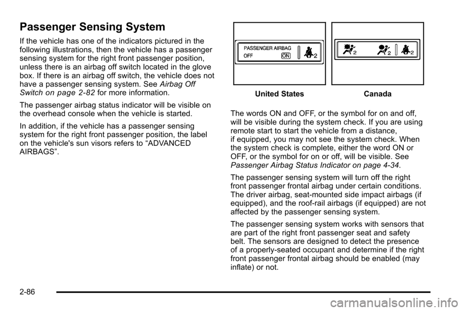 CHEVROLET SILVERADO 2010 2.G Owners Manual Passenger Sensing System
If the vehicle has one of the indicators pictured in the
following illustrations, then the vehicle has a passenger
sensing system for the right front passenger position,
unles CHEVROLET SILVERADO 2010 2.G Owners Manual Passenger Sensing System
If the vehicle has one of the indicators pictured in the
following illustrations, then the vehicle has a passenger
sensing system for the right front passenger position,
unles
