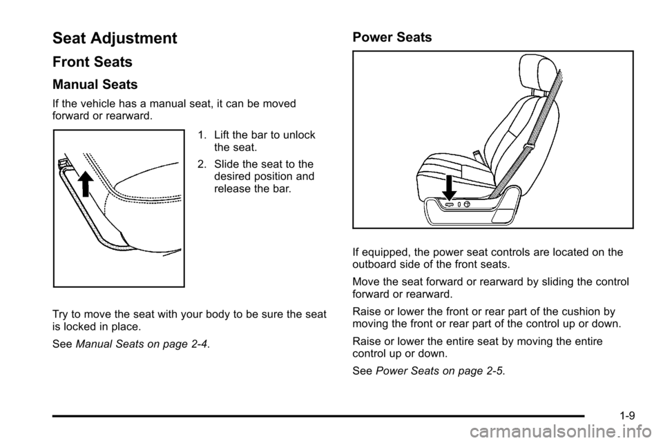 CHEVROLET SILVERADO 2010 2.G User Guide Seat Adjustment
Front Seats
Manual Seats
If the vehicle has a manual seat, it can be moved
forward or rearward.
1. Lift the bar to unlockthe seat.
2. Slide the seat to the desired position and
release
