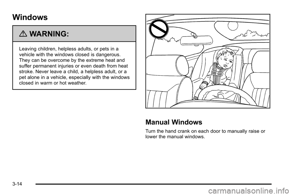 CHEVROLET SILVERADO 2010 2.G Owners Manual Windows
{WARNING:
Leaving children, helpless adults, or pets in a
vehicle with the windows closed is dangerous.
They can be overcome by the extreme heat and
suffer permanent injuries or even death fro