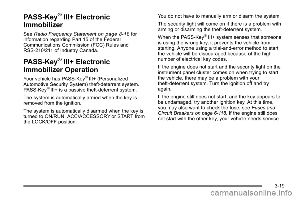 CHEVROLET SILVERADO 2010 2.G Owners Manual PASS-Key®III+ Electronic
Immobilizer
See Radio Frequency Statementon page 8‑18for
information regarding Part 15 of the Federal
Communications Commission (FCC) Rules and
RSS-210/211 of Industry Cana