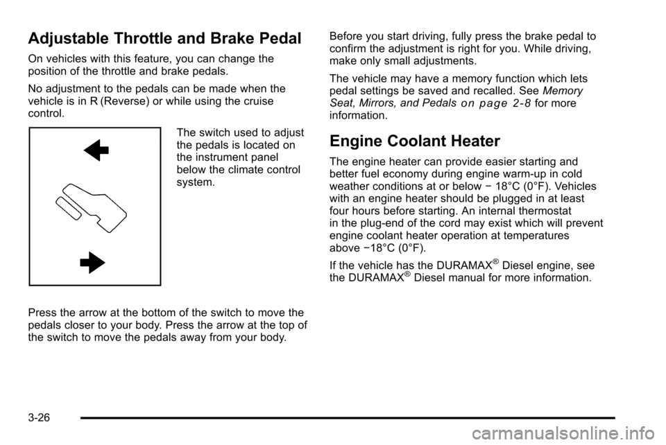 CHEVROLET SILVERADO 2010 2.G Owners Manual Adjustable Throttle and Brake Pedal
On vehicles with this feature, you can change the
position of the throttle and brake pedals.
No adjustment to the pedals can be made when the
vehicle is in R (Rever