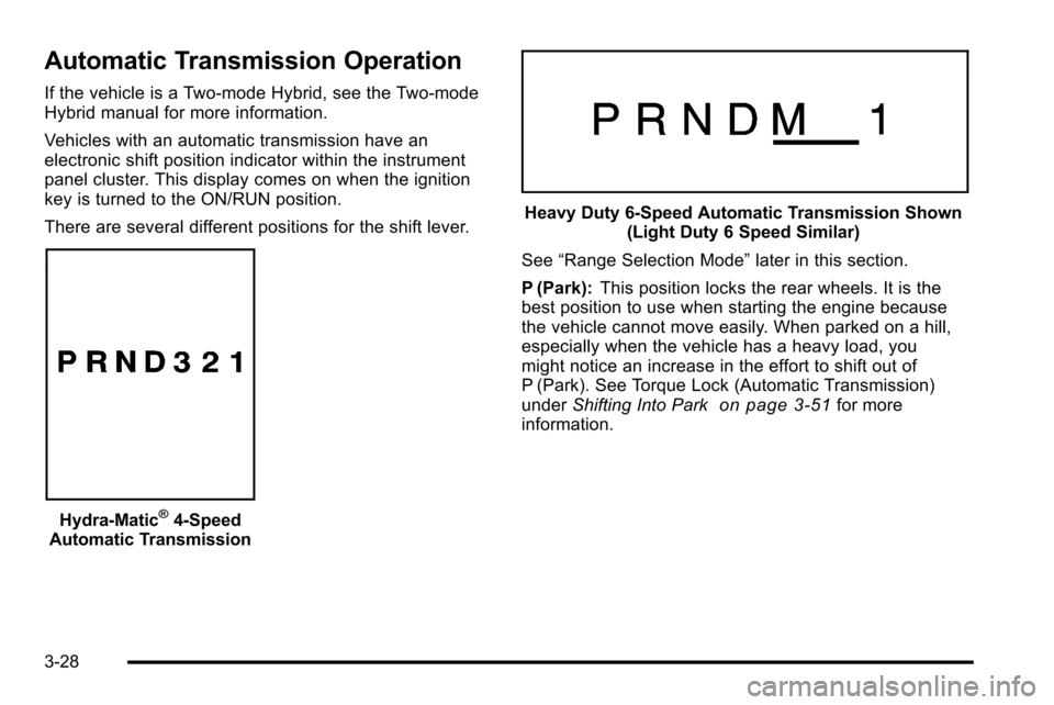 CHEVROLET SILVERADO 2010 2.G Owners Manual Automatic Transmission Operation
If the vehicle is a Two-mode Hybrid, see the Two-mode
Hybrid manual for more information.
Vehicles with an automatic transmission have an
electronic shift position ind