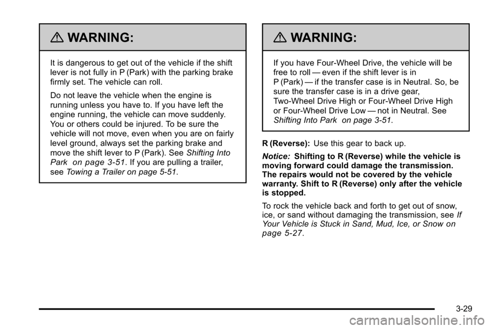 CHEVROLET SILVERADO 2010 2.G Owners Manual {WARNING:
It is dangerous to get out of the vehicle if the shift
lever is not fully in P (Park) with the parking brake
firmly set. The vehicle can roll.
Do not leave the vehicle when the engine is
run