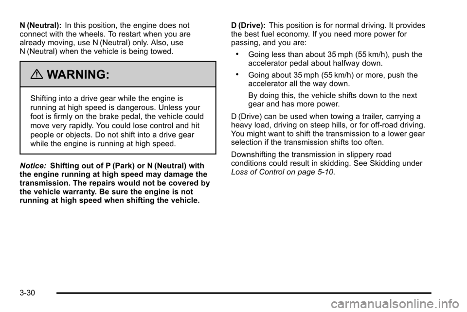 CHEVROLET SILVERADO 2010 2.G Owners Manual N (Neutral):In this position, the engine does not
connect with the wheels. To restart when you are
already moving, use N (Neutral) only. Also, use
N (Neutral) when the vehicle is being towed.
{WARNING