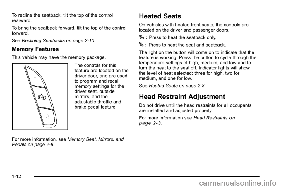 CHEVROLET SILVERADO 2010 2.G Owners Manual To recline the seatback, tilt the top of the control
rearward.
To bring the seatback forward, tilt the top of the control
forward.
SeeReclining Seatbacks on page 2‑10.
Memory Features
This vehicle m