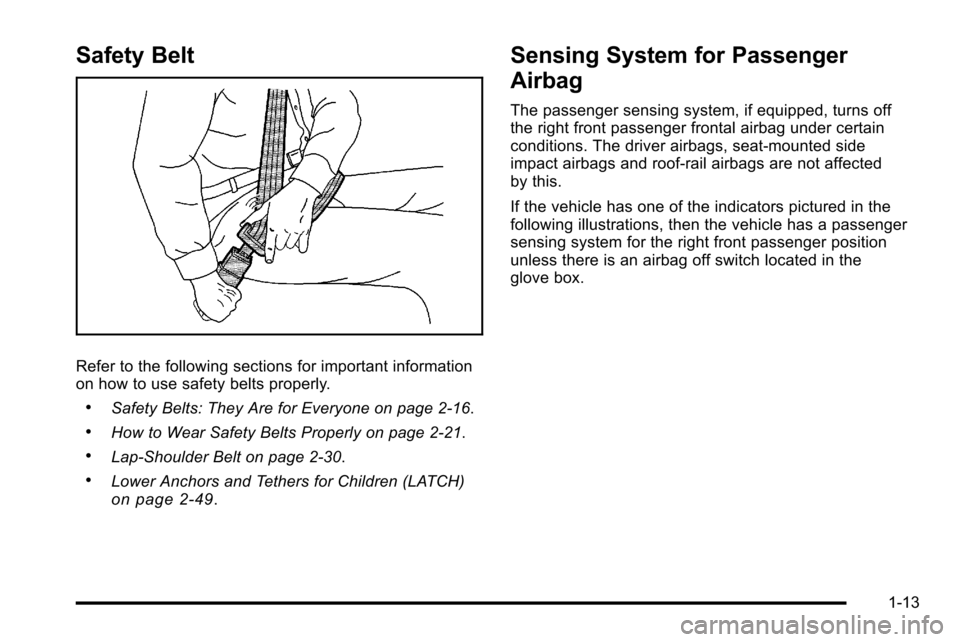 CHEVROLET SILVERADO 2010 2.G User Guide Safety Belt
Refer to the following sections for important information
on how to use safety belts properly.
.Safety Belts: They Are for Everyone on page 2‑16.
.How to Wear Safety Belts Properly on pa