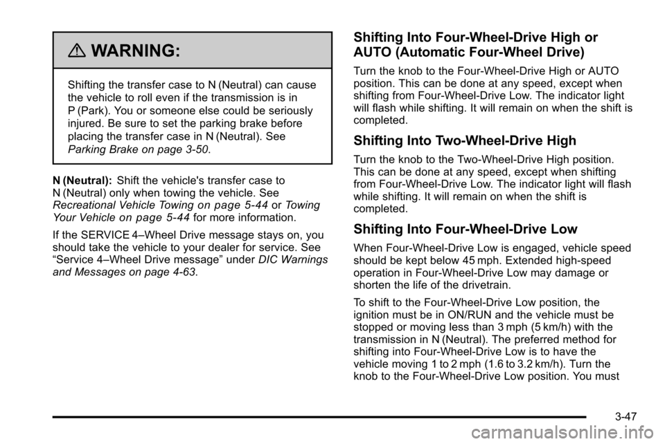CHEVROLET SILVERADO 2010 2.G Owners Manual {WARNING:
Shifting the transfer case to N (Neutral) can cause
the vehicle to roll even if the transmission is in
P (Park). You or someone else could be seriously
injured. Be sure to set the parking br
