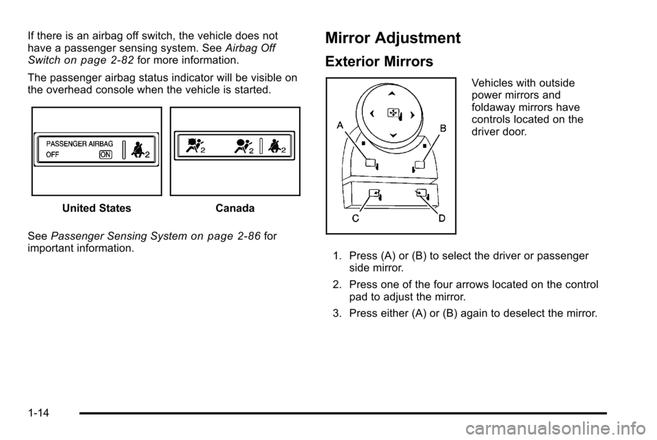 CHEVROLET SILVERADO 2010 2.G User Guide If there is an airbag off switch, the vehicle does not
have a passenger sensing system. SeeAirbag Off
Switch
on page 2‑82for more information.
The passenger airbag status indicator will be visible o