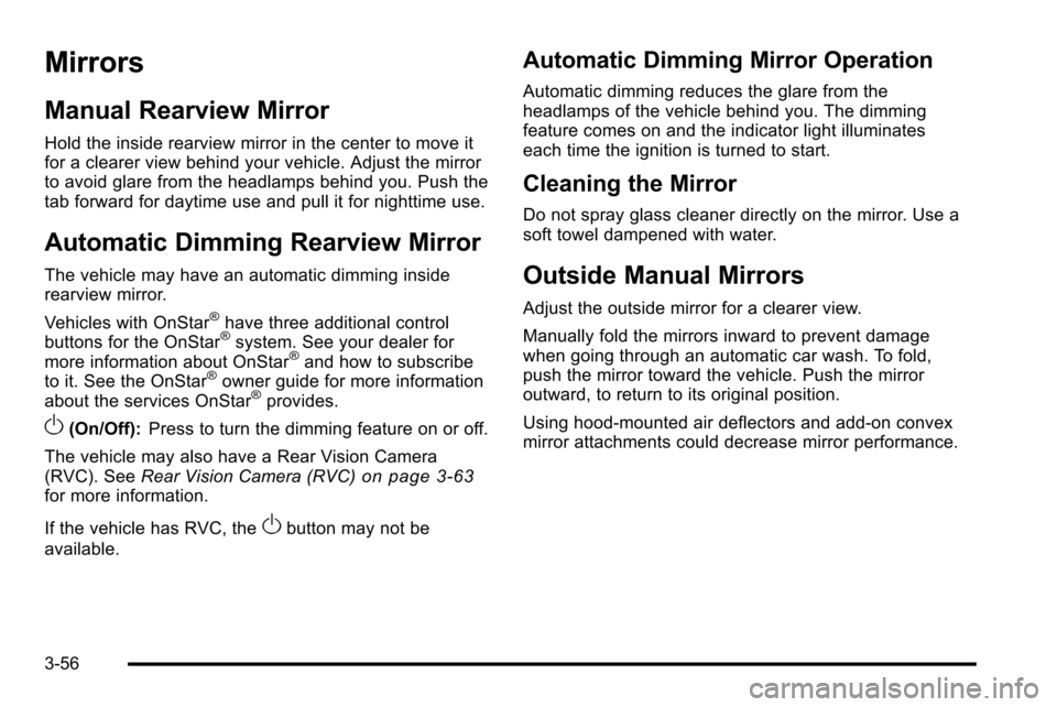 CHEVROLET SILVERADO 2010 2.G Owners Manual Mirrors
Manual Rearview Mirror
Hold the inside rearview mirror in the center to move it
for a clearer view behind your vehicle. Adjust the mirror
to avoid glare from the headlamps behind you. Push the