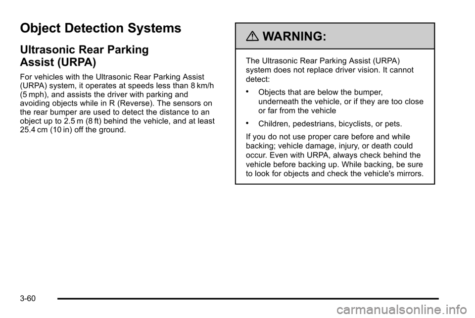 CHEVROLET SILVERADO 2010 2.G Owners Manual Object Detection Systems
Ultrasonic Rear Parking
Assist (URPA)
For vehicles with the Ultrasonic Rear Parking Assist
(URPA) system, it operates at speeds less than 8 km/h
(5 mph), and assists the drive