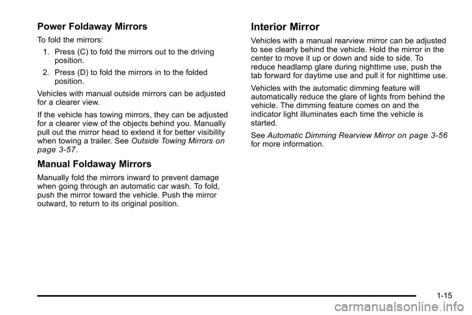 CHEVROLET SILVERADO 2010 2.G Owners Manual Power Foldaway Mirrors
To fold the mirrors:1. Press (C) to fold the mirrors out to the driving position.
2. Press (D) to fold the mirrors in to the folded position.
Vehicles with manual outside mirror