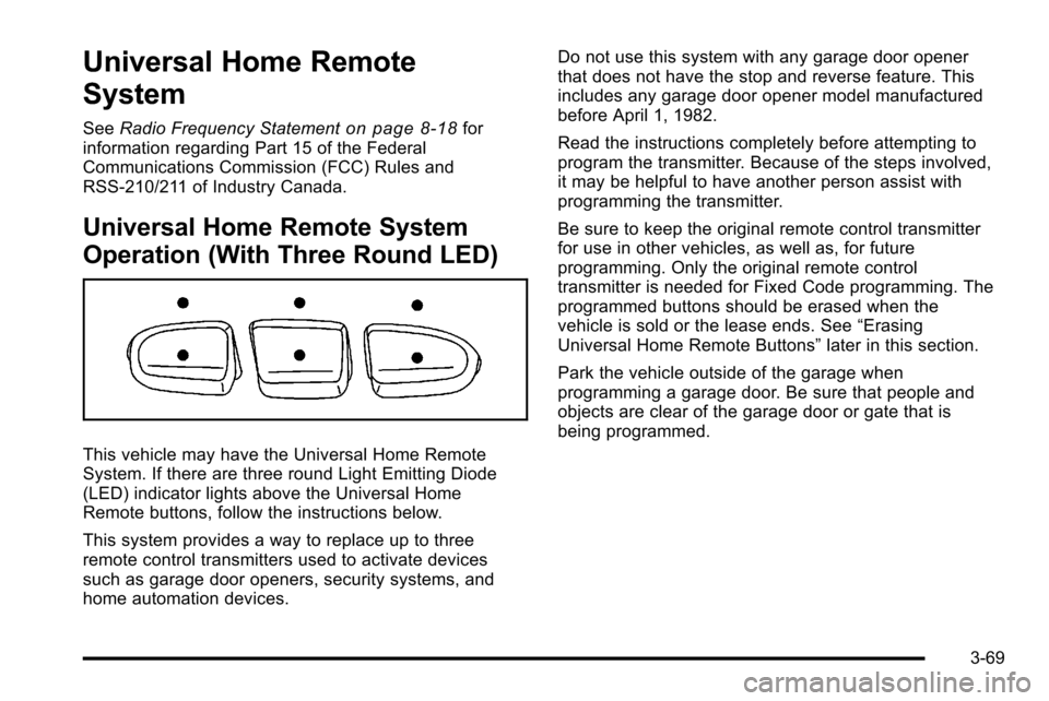 CHEVROLET SILVERADO 2010 2.G Owners Manual Universal Home Remote
System
SeeRadio Frequency Statementon page 8‑18for
information regarding Part 15 of the Federal
Communications Commission (FCC) Rules and
RSS-210/211 of Industry Canada.
Univer