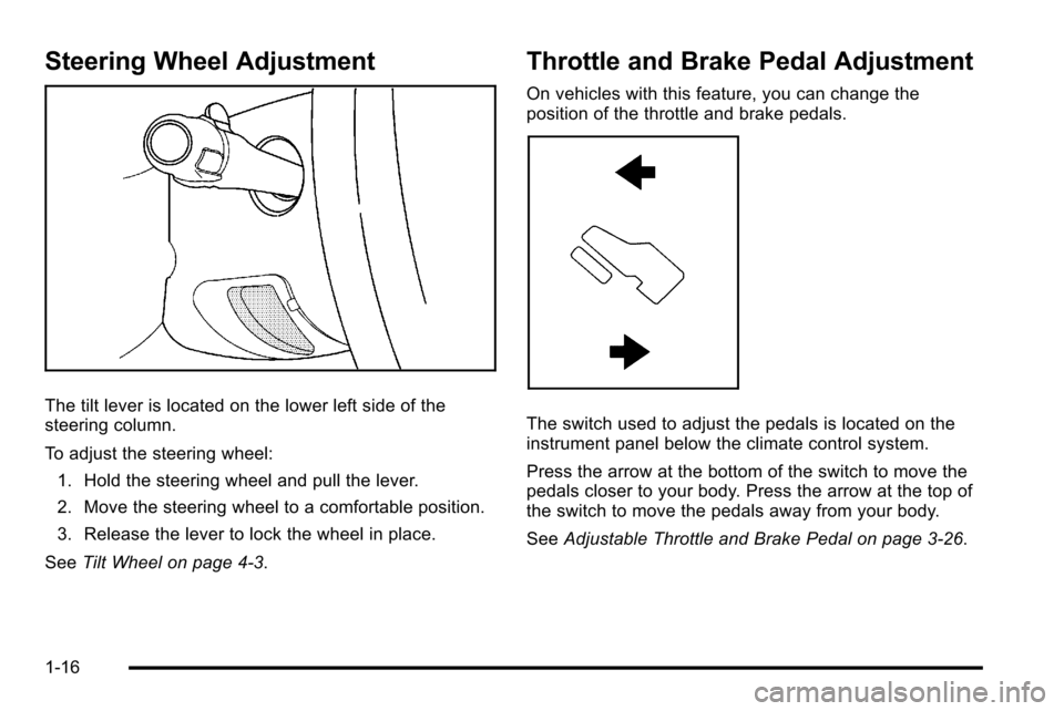 CHEVROLET SILVERADO 2010 2.G Owners Manual Steering Wheel Adjustment
The tilt lever is located on the lower left side of the
steering column.
To adjust the steering wheel:1. Hold the steering wheel and pull the lever.
2. Move the steering whee