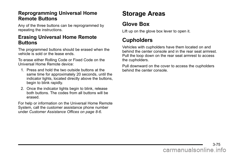 CHEVROLET SILVERADO 2010 2.G Owners Manual Reprogramming Universal Home
Remote Buttons
Any of the three buttons can be reprogrammed by
repeating the instructions.
Erasing Universal Home Remote
Buttons
The programmed buttons should be erased wh