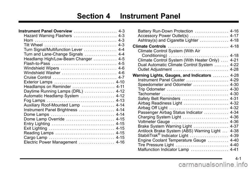 CHEVROLET SILVERADO 2010 2.G Owners Manual Section 4 Instrument Panel
Instrument Panel Overview. . . . . . . . . . . . . . . . . . . . . . . .4-3
Hazard Warning Flashers . . . . . . . . . . . . . . . . . . . . . . . 4-3
Horn . . . . . . . . . CHEVROLET SILVERADO 2010 2.G Owners Manual Section 4 Instrument Panel
Instrument Panel Overview. . . . . . . . . . . . . . . . . . . . . . . .4-3
Hazard Warning Flashers . . . . . . . . . . . . . . . . . . . . . . . 4-3
Horn . . . . . . . . .
