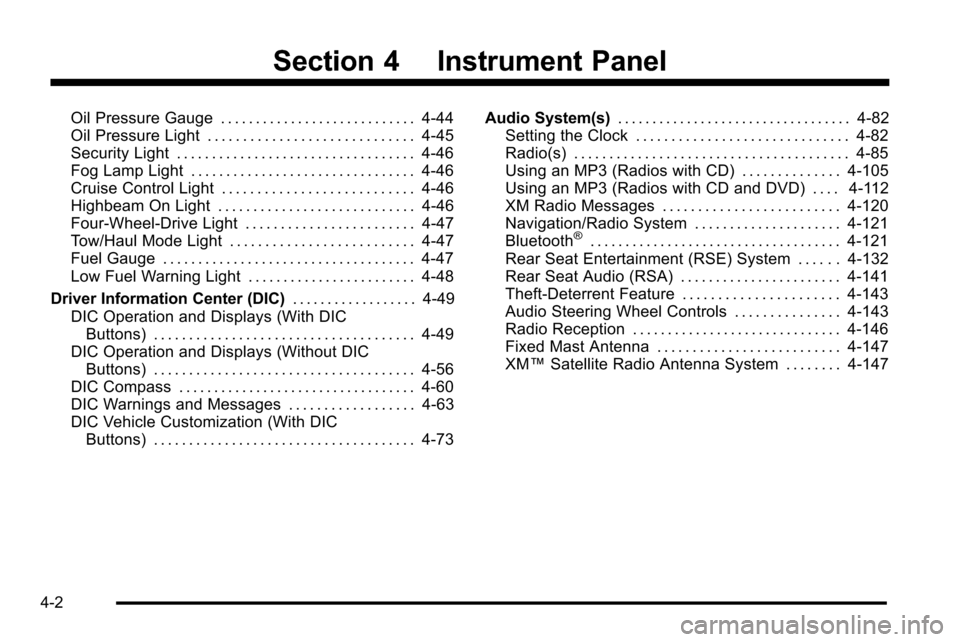 CHEVROLET SILVERADO 2010 2.G Owners Manual Section 4 Instrument Panel
Oil Pressure Gauge . . . . . . . . . . . . . . . . . . . . . . . . . . . . 4-44
Oil Pressure Light . . . . . . . . . . . . . . . . . . . . . . . . . . . . . 4-45
Security Li