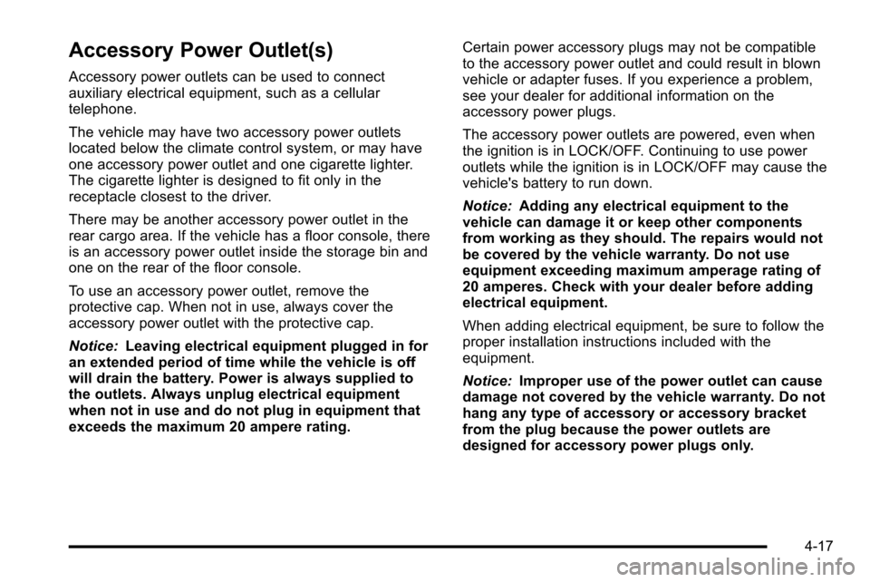 CHEVROLET SILVERADO 2010 2.G Owners Manual Accessory Power Outlet(s)
Accessory power outlets can be used to connect
auxiliary electrical equipment, such as a cellular
telephone.
The vehicle may have two accessory power outlets
located below th