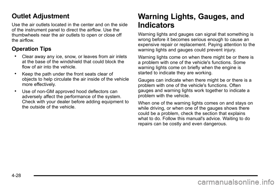CHEVROLET SILVERADO 2010 2.G Owners Manual Outlet Adjustment
Use the air outlets located in the center and on the side
of the instrument panel to direct the airflow. Use the
thumbwheels near the air outlets to open or close off
the airflow.
Op