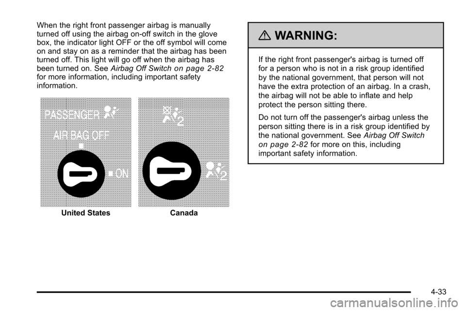 CHEVROLET SILVERADO 2010 2.G Owners Manual When the right front passenger airbag is manually
turned off using the airbag on-off switch in the glove
box, the indicator light OFF or the off symbol will come
on and stay on as a reminder that the CHEVROLET SILVERADO 2010 2.G Owners Manual When the right front passenger airbag is manually
turned off using the airbag on-off switch in the glove
box, the indicator light OFF or the off symbol will come
on and stay on as a reminder that the