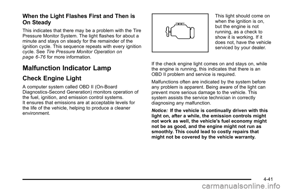 CHEVROLET SILVERADO 2010 2.G Owners Manual When the Light Flashes First and Then is
On Steady
This indicates that there may be a problem with the Tire
Pressure Monitor System. The light flashes for about a
minute and stays on steady for the re