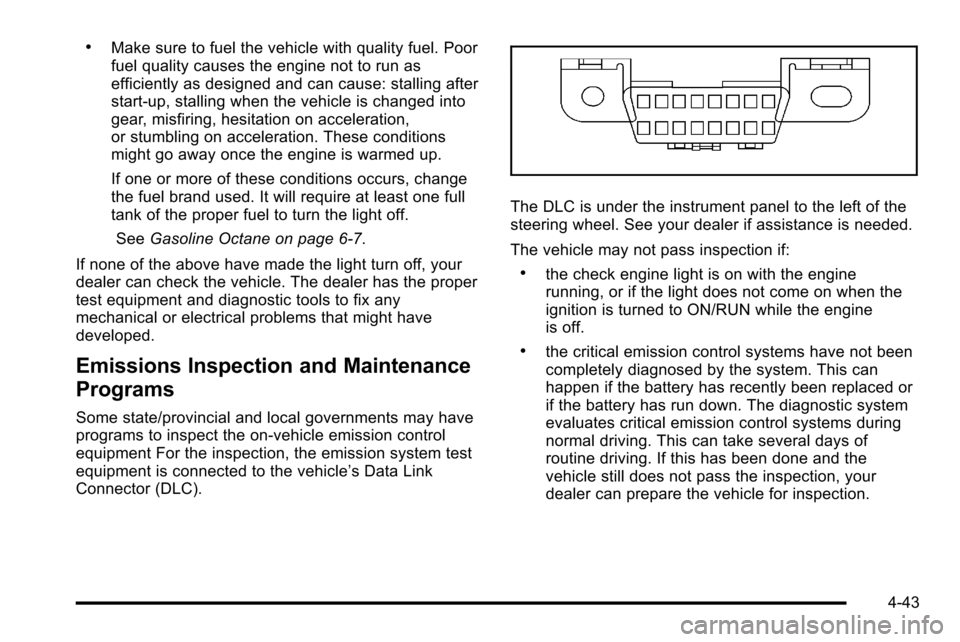 CHEVROLET SILVERADO 2010 2.G Owners Manual .Make sure to fuel the vehicle with quality fuel. Poor
fuel quality causes the engine not to run as
efficiently as designed and can cause: stalling after
start-up, stalling when the vehicle is changed