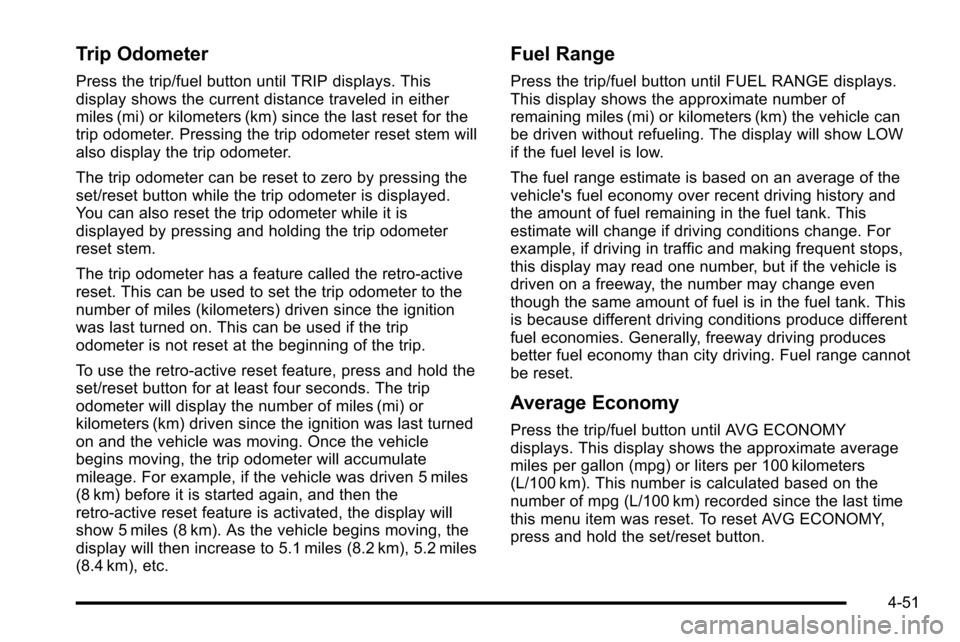 CHEVROLET SILVERADO 2010 2.G Owners Manual Trip Odometer
Press the trip/fuel button until TRIP displays. This
display shows the current distance traveled in either
miles (mi) or kilometers (km) since the last reset for the
trip odometer. Press