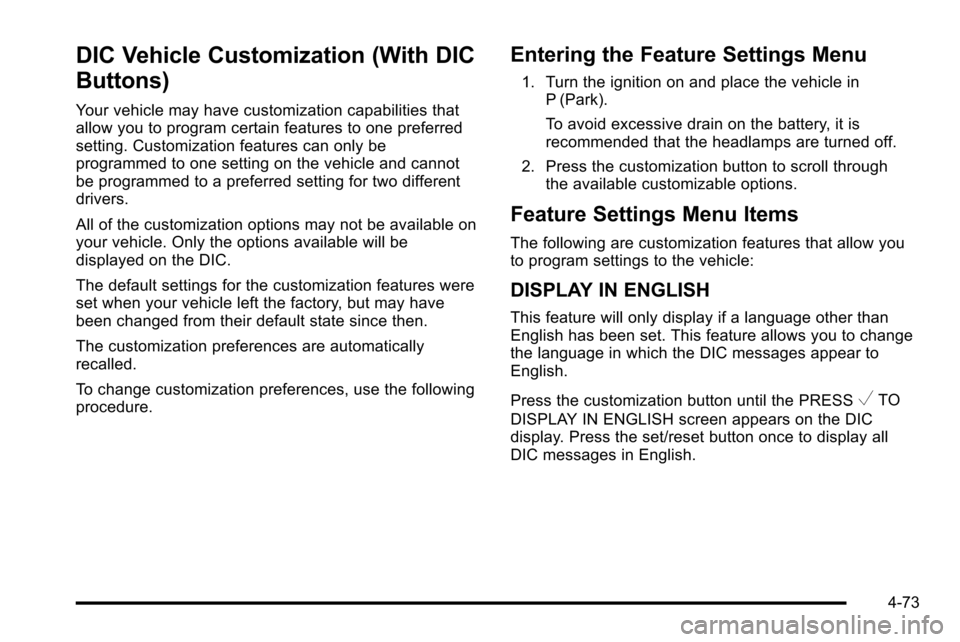 CHEVROLET SILVERADO 2010 2.G Owners Manual DIC Vehicle Customization (With DIC
Buttons)
Your vehicle may have customization capabilities that
allow you to program certain features to one preferred
setting. Customization features can only be
pr