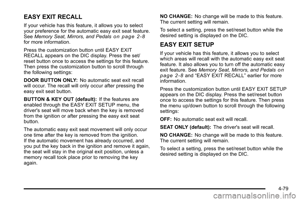 CHEVROLET SILVERADO 2010 2.G Owners Manual EASY EXIT RECALL
If your vehicle has this feature, it allows you to select
your preference for the automatic easy exit seat feature.
SeeMemory Seat, Mirrors, and Pedals
on page 2‑8for more informati
