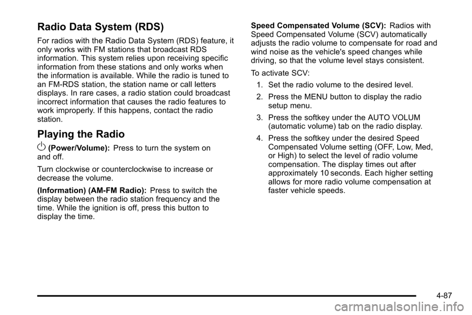 CHEVROLET SILVERADO 2010 2.G Owners Manual Radio Data System (RDS)
For radios with the Radio Data System (RDS) feature, it
only works with FM stations that broadcast RDS
information. This system relies upon receiving specific
information from 