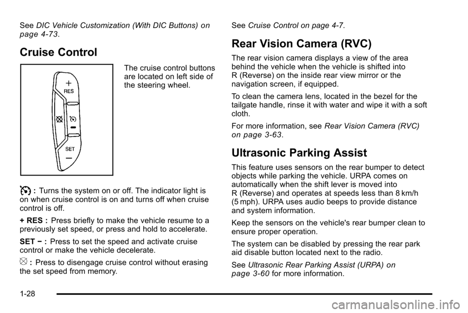 CHEVROLET SILVERADO 2010 2.G Owners Guide SeeDIC Vehicle Customization (With DIC Buttons)on
page 4‑73.
Cruise Control
The cruise control buttons
are located on left side of
the steering wheel.
I: Turns the system on or off. The indicator li