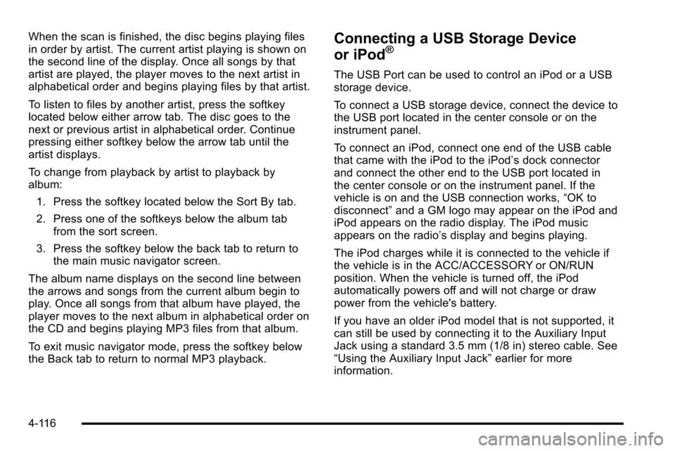 CHEVROLET SILVERADO 2010 2.G Owners Manual When the scan is finished, the disc begins playing files
in order by artist. The current artist playing is shown on
the second line of the display. Once all songs by that
artist are played, the player
