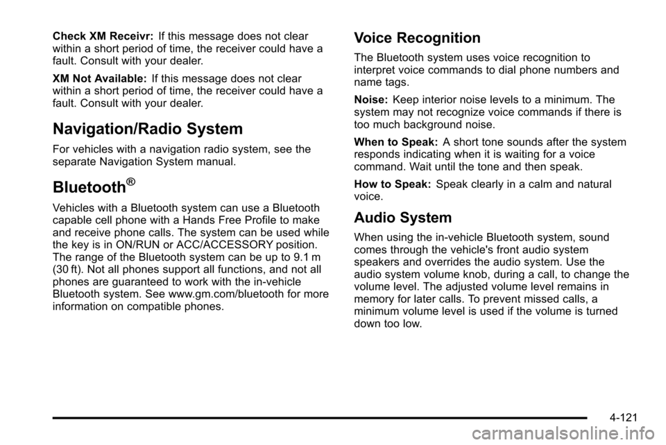 CHEVROLET SILVERADO 2010 2.G Owners Manual Check XM Receivr:If this message does not clear
within a short period of time, the receiver could have a
fault. Consult with your dealer.
XM Not Available: If this message does not clear
within a shor CHEVROLET SILVERADO 2010 2.G Owners Manual Check XM Receivr:If this message does not clear
within a short period of time, the receiver could have a
fault. Consult with your dealer.
XM Not Available: If this message does not clear
within a shor