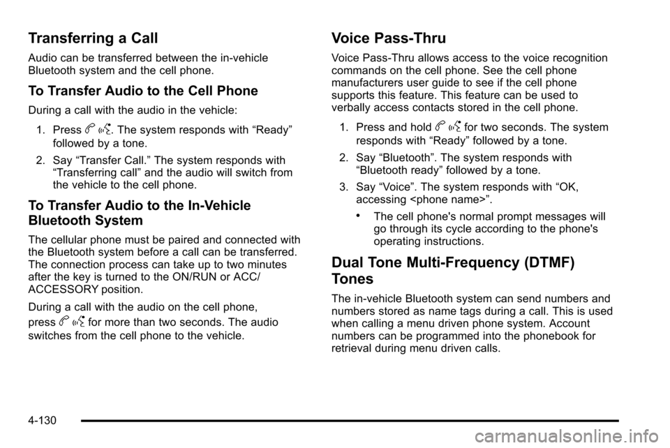 CHEVROLET SILVERADO 2010 2.G Owners Manual Transferring a Call
Audio can be transferred between the in‐vehicle
Bluetooth system and the cell phone.
To Transfer Audio to the Cell Phone
During a call with the audio in the vehicle:1. Press
b g.