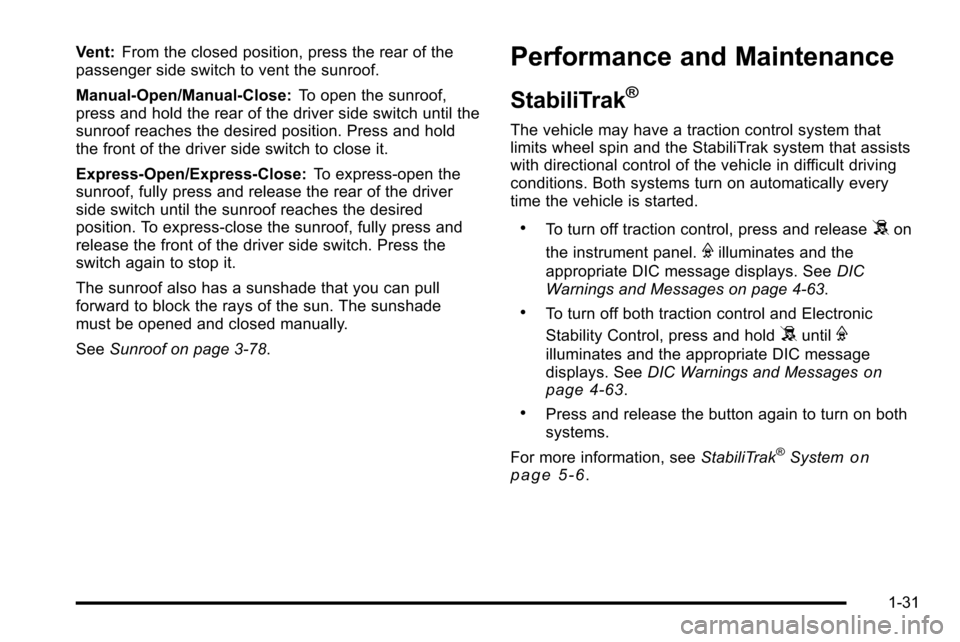 CHEVROLET SILVERADO 2010 2.G Owners Guide Vent:From the closed position, press the rear of the
passenger side switch to vent the sunroof.
Manual-Open/Manual-Close: To open the sunroof,
press and hold the rear of the driver side switch until t