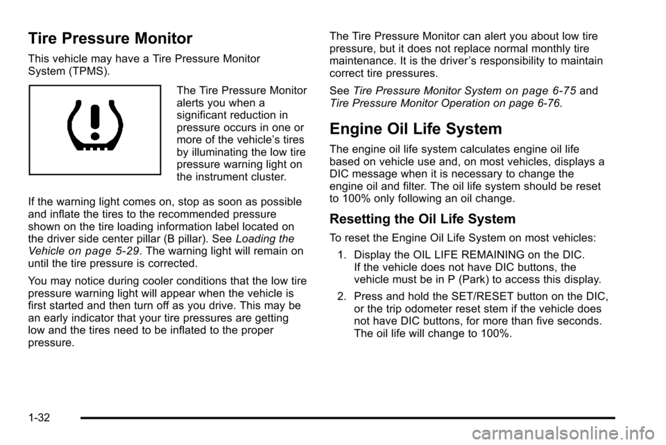 CHEVROLET SILVERADO 2010 2.G Owners Guide Tire Pressure Monitor
This vehicle may have a Tire Pressure Monitor
System (TPMS).
The Tire Pressure Monitor
alerts you when a
significant reduction in
pressure occurs in one or
more of the vehicle’