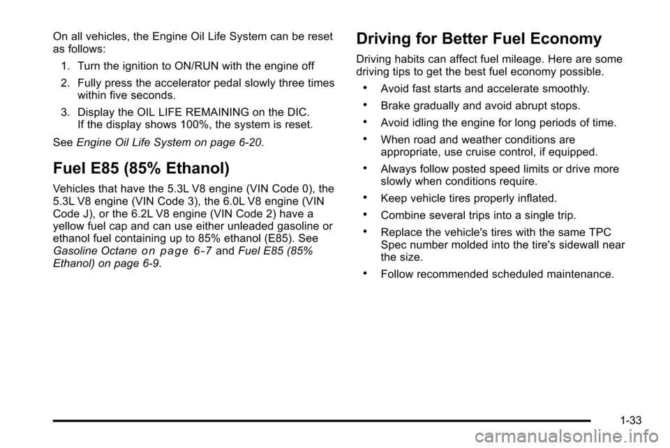 CHEVROLET SILVERADO 2010 2.G Owners Manual On all vehicles, the Engine Oil Life System can be reset
as follows:1. Turn the ignition to ON/RUN with the engine off
2. Fully press the accelerator pedal slowly three times within five seconds.
3. D